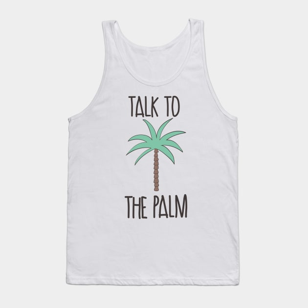 Talk To The Palm Tank Top by Dreamy Panda Designs